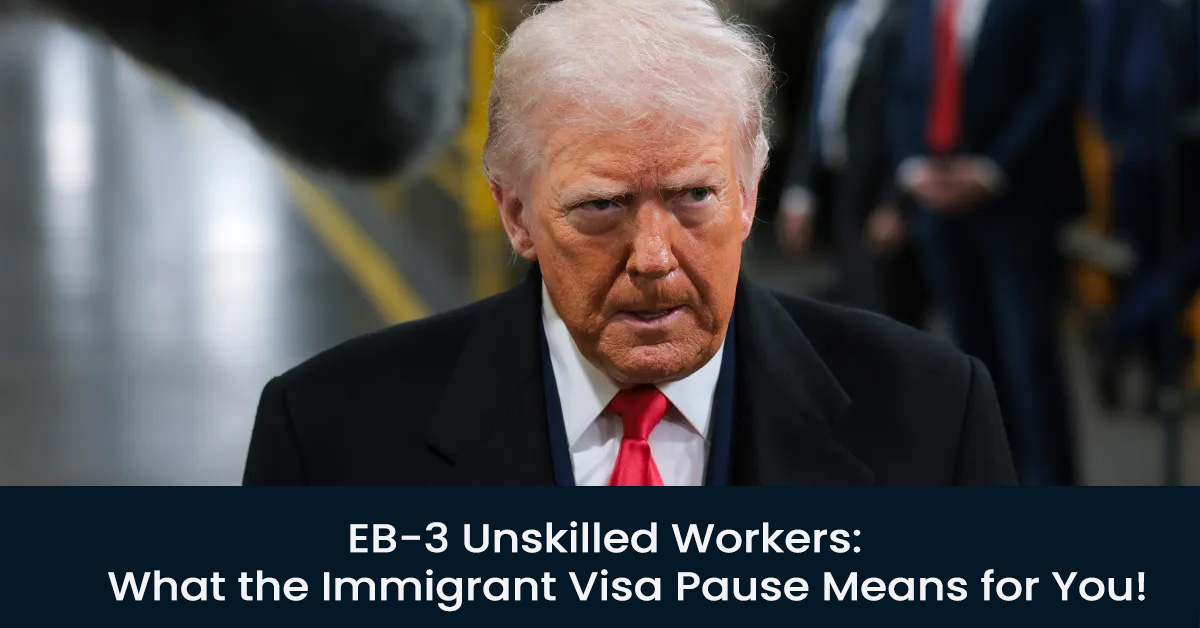 EB-3 Unskilled Workers: What the Immigrant Visa Pause Means for You (2026)